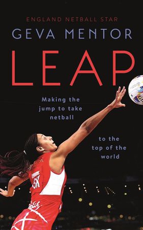 Leap - Making the jump to take netball to the top of the world (ebok) av Geva Mentor