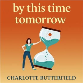 By This Time Tomorrow - Would you redo your past if it risked your present? A funny, uplifting and poignant page-turner about second chances (lydbok) av Charlotte Butterfield