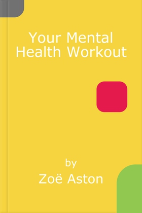 Your Mental Health Workout - A 5 Week Programme to a Healthier, Happier Mind (ebok) av Zoë Aston