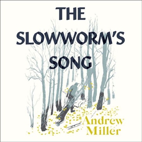 The Slowworm's Song (lydbok) av Andrew Miller