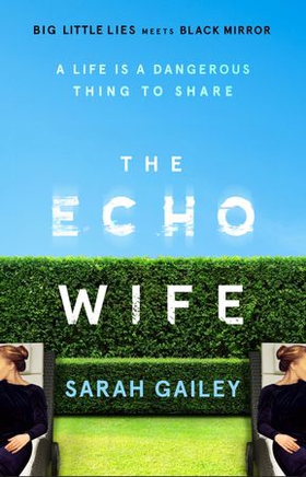 The Echo Wife - A dark, fast-paced unsettling domestic thriller (ebok) av Sarah Gailey
