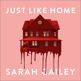 Just Like Home - A must-read, dark thriller full of unpredictable secrets (lydbok) av Sarah Gailey