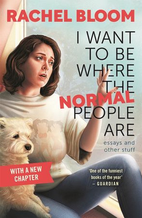I Want to Be Where the Normal People Are - Essays and Other Stuff (ebok) av Rachel Bloom