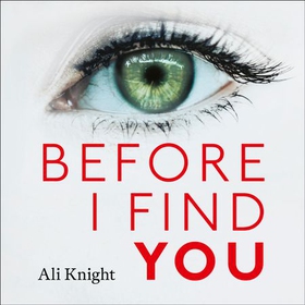 Before I Find You - The gripping psychological thriller that you will not stop talking about (lydbok) av Ali Knight