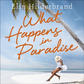 What Happens in Paradise - Book 2 in NYT-bestselling author Elin Hilderbrand's sizzling Paradise series (lydbok) av Elin Hilderbrand