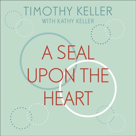 A Seal Upon the Heart - God's Wisdom and the Meaning of Marriage: a Devotional (lydbok) av Timothy Keller