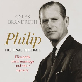 Philip - The Final Portrait - THE INSTANT SUNDAY TIMES BESTSELLER (lydbok) av Gyles Brandreth