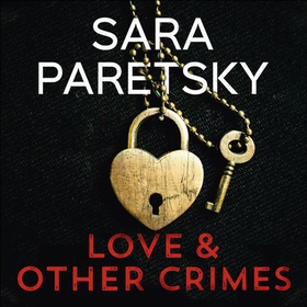 Love and Other Crimes - Short stories from the bestselling crime writer (lydbok) av Sara Paretsky