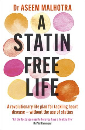 A Statin-Free Life - A revolutionary life plan for tackling heart disease - without the use of statins (ebok) av Aseem Malhotra