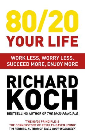 80/20 Your Life - Work Less, Worry Less, Succeed More, Enjoy More - Use The 80/20 Principle to invest and save money, improve relationships and become happier (ebok) av Richard Koch