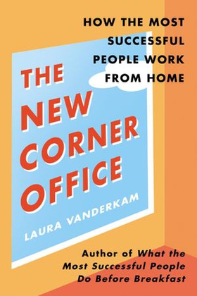 The New Corner Office - How the Most Successful People Work From Home (ebok) av Laura Vanderkam
