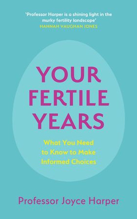 Your Fertile Years - What You Need to Know to Make Informed Choices (ebok) av Joyce Harper