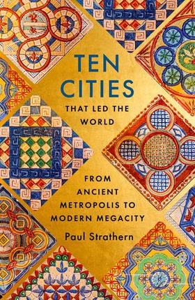 Ten Cities that Led the World - From Ancient Metropolis to Modern Megacity (ebok) av Paul Strathern