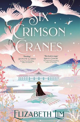 Six Crimson Cranes - The magical and spellbinding fantasy fairytale retelling (ebok) av Elizabeth Lim