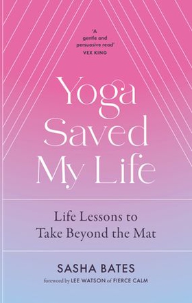 Yoga Saved My Life (ebok) av Sasha Bates