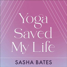 Yoga Saved My Life (lydbok) av Sasha Bates