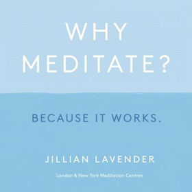 Why Meditate? Because it Works (lydbok) av Jillian Lavender