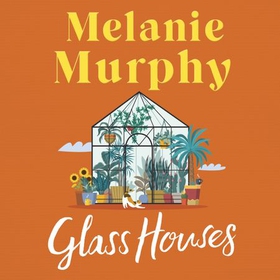 Glass Houses - Two estranged sisters, one overgrown garden and a journey of hope (lydbok) av Melanie Murphy