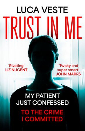 Trust In Me - My patient just confessed - to the crime I committed ... (ebok) av Luca Veste