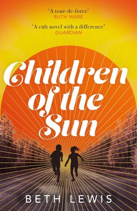Children of the Sun - 'A cult novel with a difference . . . and a wholly unexpected ending' GUARDIAN (ebok) av Beth Lewis