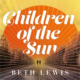 Children of the Sun - 'A cult novel with a difference . . . and a wholly unexpected ending' GUARDIAN (lydbok) av Beth Lewis