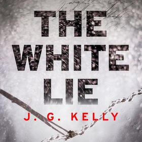 The White Lie - The gripping and heart-breaking historical thriller based on a true story (lydbok) av J.G. Kelly