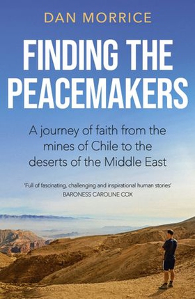 Finding the Peacemakers - A journey of faith from the mines of Chile to the deserts of the Middle East (ebok) av Dan Morrice