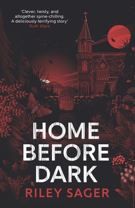 Home Before Dark - 'Clever, twisty, spine-chilling' Ruth Ware (ebok) av Riley Sager