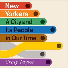 New Yorkers - A City and Its People in Our Time (lydbok) av Craig Taylor