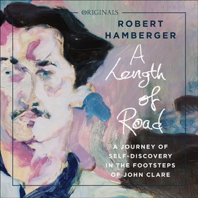 A Length of Road - Finding Myself in the Footsteps of John Clare: A John Murray Original (lydbok) av Robert Hamberger