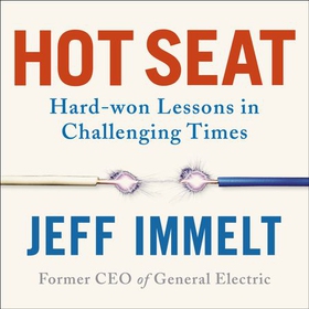 Hot Seat - Hard-won Lessons in Challenging Times (lydbok) av Jeff Immelt