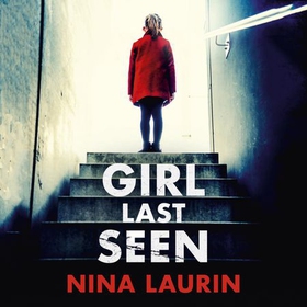 Girl Last Seen - The bestselling psychological thriller (lydbok) av Nina Laurin