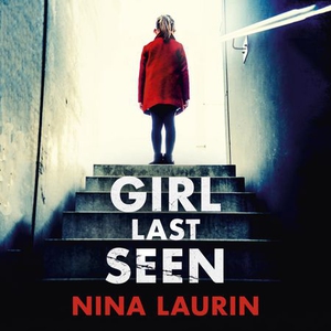 Girl Last Seen (lydbok) av Nina Laurin