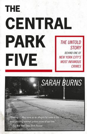 The Central Park Five - A story revisited in light of the acclaimed new Netflix series When They See Us, directed by Ava DuVernay (ebok) av Sarah Burns