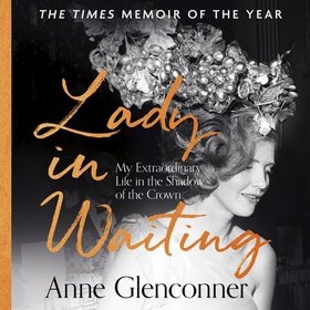 Lady in Waiting - My Extraordinary Life in the Shadow of the Crown (lydbok) av Anne Glenconner