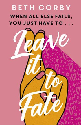 Leave It to Fate - Another brilliantly funny, uplifting romcom from the author of WHERE THERE'S A WILL (ebok) av Beth Corby