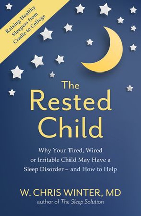 The Rested Child - Why Your Tired, Wired, or Irritable Child May Have a Sleep Disorder - and How to Help (ebok) av Ukjent