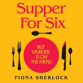 Supper For Six - A twisty and gripping cosy crime murder mystery (lydbok) av Fiona Sherlock