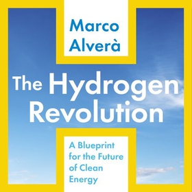 The Hydrogen Revolution - a blueprint for the future of clean energy (lydbok) av Marco Alverà