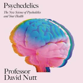 Psychedelics - The revolutionary drugs that could change your life - a guide from the expert (lydbok) av Professor David Nutt