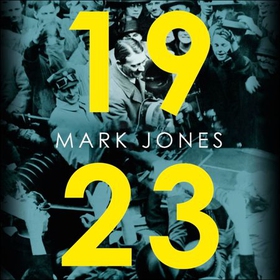 1923 - The Forgotten Crisis in the Year of Hitler's Coup (lydbok) av Mark Jones