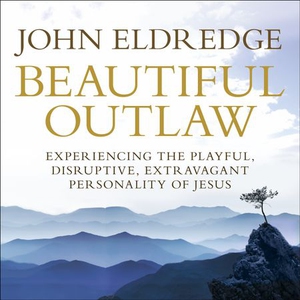 Beautiful Outlaw (lydbok) av John Eldredge
