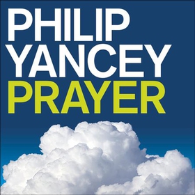 Prayer (lydbok) av Philip Yancey