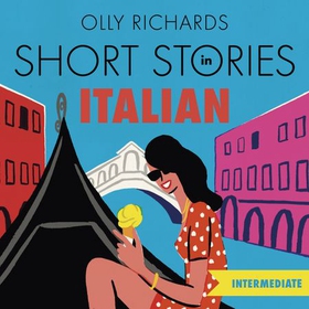 Short Stories in Italian  for Intermediate Learners - Read for pleasure at your level, expand your vocabulary and learn Italian the fun way! (lydbok) av Olly Richards