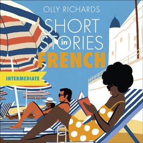 Short Stories in French for Intermediate Learners - Read for pleasure at your level, expand your vocabulary and learn French the fun way! (lydbok) av Olly Richards