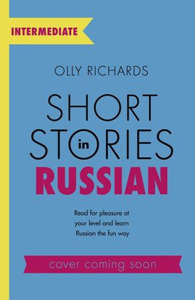 Short Stories in Russian for Intermediate Learners - Read for pleasure at your level, expand your vocabulary and learn Russian the fun way! (ebok) av Olly Richards