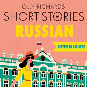 Short Stories in Russian for Intermediate Learners - Read for pleasure at your level, expand your vocabulary and learn Russian the fun way! (lydbok) av Olly Richards