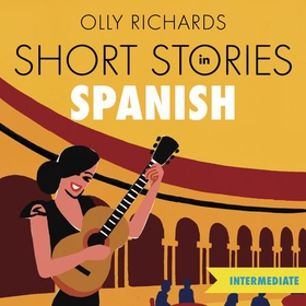 Short Stories in Spanish  for Intermediate Learners - Read for pleasure at your level, expand your vocabulary and learn Spanish the fun way! (lydbok) av Olly Richards