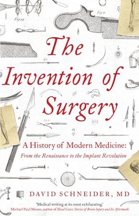 The Invention of Surgery (ebok) av David Schneider