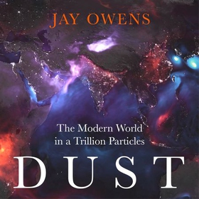 Dust - The Modern World in a Trillion Particles (lydbok) av Ukjent